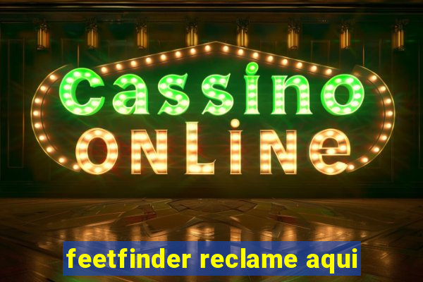 feetfinder reclame aqui